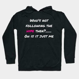 Whos Not Following the Hype Then? Hoodie